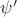 $\psi '$