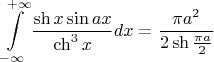 $$\int\limits_{-\infty}^{+\infty}\frac{\sh x\sin ax}{\ch^3x}dx=\frac{\pi a^2}{2\sh\frac{\pi a}2}$$