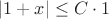 $|1+x|\le C \cdot 1$