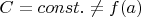 $ C =const. \not=f(a)$