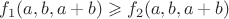 $f_1(a,b,a+b)\geqslant f_2(a,b,a+b)$