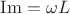 $\operatorname{Im}=\omega L$