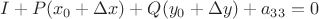 $I + P(x_0+\Delta x)+Q(y_0+\Delta y) + a_{33} = 0$