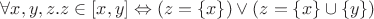 $$\forall x,y,z. z\in [x,y] \Leftrightarrow (z=\{x\})\vee(z=\{x\}\cup\{y\})$$