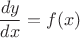 $$ \frac {dy} {dx} = f(x) $$