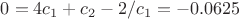 $0=4c_1+c_2-2/c_1=-0.0625$