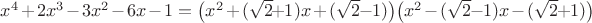 $x^4+2x^3-3x^2-6x-1=\big(x^2+(\sqrt2\!+\!1)x+(\sqrt2\!-\!1)\big)\big(x^2-(\sqrt2\!-\!1)x-(\sqrt2\!+\!1)\big)$