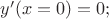 $ y'(x=0) = 0;$