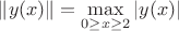 $\|y(x)\| = \max\limits_{0 \geq x \geq 2} |y(x)|$