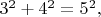$3^2+4^2=5^2,$