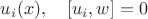 $u_i(x),\quad [u_i,w]=0$