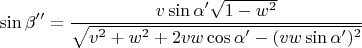 $$\sin\beta''=\frac{v\sin\alpha'\sqrt{1-w^2}}{\sqrt{v^2+w^2+2vw\cos\alpha'-(vw\sin\alpha')^2}}$$