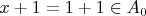 $x+1=1+1 \in A_0$