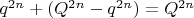 $q^{2n} +(Q^{2n}-q^{2n})= Q^{2n}$