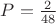 $P=\frac {2} {48}$