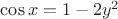 $\[\cos x=1-2{{y}^{2}}\]$