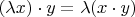 $(\lambda x) \cdot y = \lambda (x \cdot y)$
