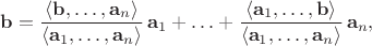 $\mathbf{b}=\dfrac{\langle\mathbf{b},\ldots,\mathbf{a}_n\rangle}{\langle\mathbf{a}_1,\ldots,\mathbf{a}_n\rangle}\,\mathbf{a}_1+\ldots+\dfrac{\langle\mathbf{a}_1,\ldots,\mathbf{b}\rangle}{\langle\mathbf{a}_1,\ldots,\mathbf{a}_n\rangle}\,\mathbf{a}_n,$