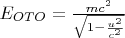 $E_{OTO}=\frac{mc^2}{\sqrt{1-\frac{u^2}{c^2}}}$