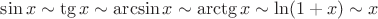 $\sin x\sim\tg x\sim\arcsin x\sim\arctg x\sim\ln(1+x)\sim x$