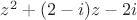 $z^2+(2-i)z-2i$