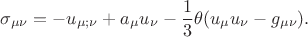 $$\sigma_{\mu\nu}=-u_{\mu;\nu}+a_\mu u_\nu-\frac{1}{3}\theta(u_\mu u_\nu-g_{\mu\nu}).$$