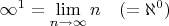 $

$\infty^1 =  \lim\limits_{n \to \infty} n \quad  (= \mathbb \aleph^0)$