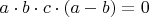 $a\cdot b\cdot c\cdot (a-b)=0$