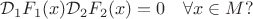 $$\mathcal{D}_1 F_1(x)  \mathcal{D}_2 F_2(x) = 0 \quad \forall x \in M?$$