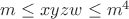 $m\le xyzw\le m^4$