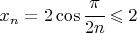 $x_n=2\cos \cfrac {\pi}{2n}\leqslant 2$