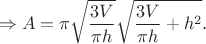 $$\Rightarrow A = \pi \sqrt{\frac{3V}{\pi h} } \sqrt{\frac{3V}{\pi h} + h^2 }.$$