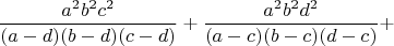 $$ 
\frac{a^2 b^2 c^2}{(a-d) (b-d) (c-d)}+\frac{a^2 b^2 d^2}{(a-c) (b-c) (d-c)}+ $$