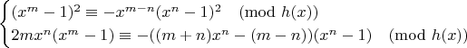 $$\begin{cases}
(x^m-1)^2 \equiv - x^{m-n}(x^n-1)^2 \pmod{h(x)}\\
2mx^n(x^m-1) \equiv -((m+n)x^n - (m-n))(x^n-1)\pmod{h(x)}
\end{cases}$$