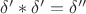 $\delta'*\delta'=\delta''$