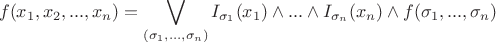 $$f(x_1,x_2,...,x_n)=\bigvee\limits_{(\sigma_1,\ldots,\sigma_n)} I_{\sigma_{1}}(x_1)\wedge...\wedge I_{\sigma_{n}}(x_n)\wedge f(\sigma_1,...,\sigma_n)$$