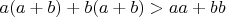 $a(a+b)+b(a+b)>aa+bb$
