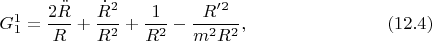 $$G^1_1=\frac{2\ddot R}R+\frac{\dot R^2}{R^2}+\frac 1{R^2}-\frac{R^{\prime}^2}{m^2R^2},\eqno(12.4)$$