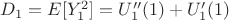 $D_1=E[Y_1^2] =U''_1(1) + U'_1(1)$
