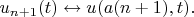 $u_{n+1} (t) \leftrightarrow u(a(n+1),t).$