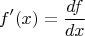 $$f'(x)=\frac{df}{dx}$$