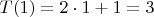 $T(1)=2\cdot1+1=3$