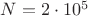 $N=2\cdot 10^5$
