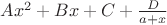 $Ax^2+Bx+C + \frac{D}{a+x}$ $Ax^2+Bx+C + \frac{D}{a+x}$