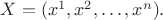 $X=(x^1,x^2,\ldots,x^n).$