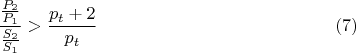$$\dfrac {\frac {P_{2}}{P_{1}}}{\frac {S_{2}}{S_{1}}}> \frac {p_{t}+2}{p_{t}}\eqno{(7)}$$