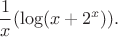 $$
\frac{1}{x}(\log(x+2^x)).
$$