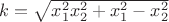$ k = \sqrt{x_1^2x_2^2 + x^2_1 - x^2_2} $
