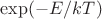 $\exp(-E/kT)$