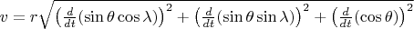 $v=r\sqrt{\left(\frac{d}{dt}(\sin\theta\cos\lambda)\right)^2+\left(\frac{d}{dt}(\sin\theta\sin\lambda)\right)^2+\left(\frac{d}{dt}(\cos\theta)\right)^2}$